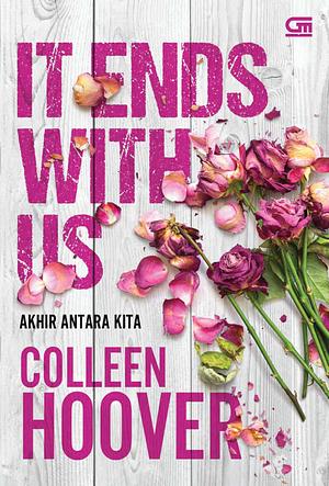 Akhir Antara Kita (It Ends With Us) by Colleen Hoover