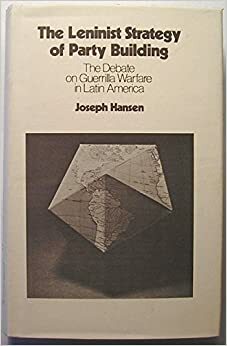 The Leninist Strategy of Party Building: The Debate on Guerrilla Warfare in Latin America by Fred Stanton, Joseph Hansen, Les Evans, Richard Finkel