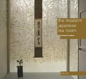 The Modern Japanese Tea Room by Michael Freeman