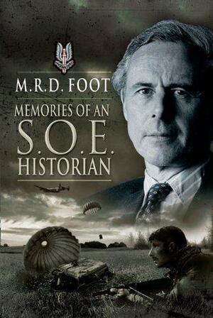 Memories of an SOE Historian by M.R.D. Foot