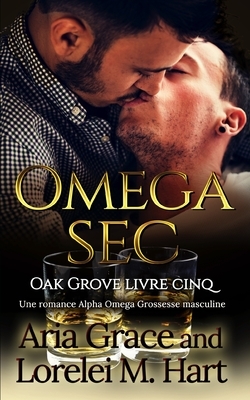 Omega Sec: Une romance Alpha Omega Grossesse masculine by Aria Grace, Lorelei M. Hart