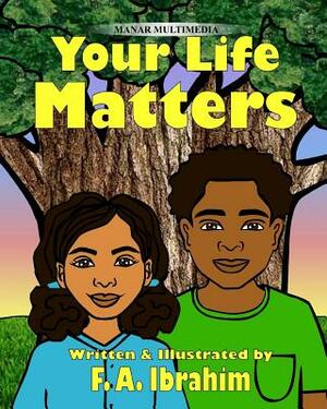 Your Life Matters by F. a. Ibrahim