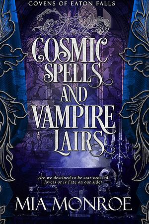 Cosmic Spells and Vampire Lairs by Mia Monroe