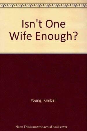 Isn't One Wife Enough? by Kimball Young