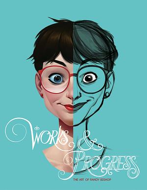 Works and Progress: The Art of Randy Bishop by Randy Bishop