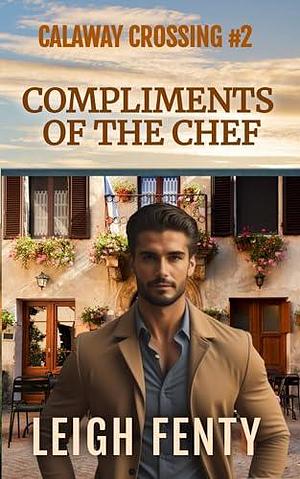 Compliments Of The Chef: Calaway Crossing Book 2 by Leigh Fenty, Leigh Fenty