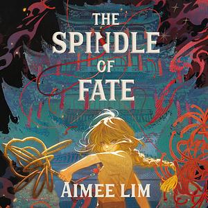 The Spindle of Fate by Aimee Lim