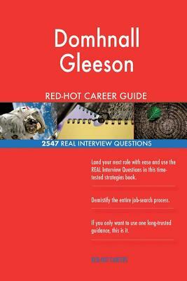 Domhnall Gleeson RED-HOT Career Guide; 2547 REAL Interview Questions by Twisted Classics