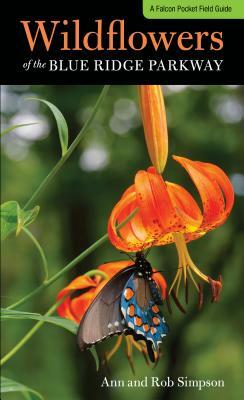 Wildflowers of the Blue Ridge Parkway: A Pocket Field Guide by Ann Simpson, Rob Simpson