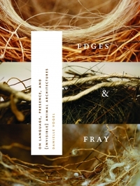 Edges & Fray: On Language, Presence, and (Invisible) Animal Architectures by Danielle Vogel