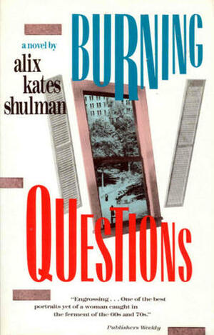 Burning Questions: A Novel by Alix Kates Shulman