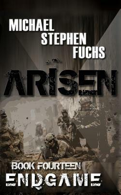 ARISEN, Book Fourteen - ENDGAME by Michael Stephen Fuchs