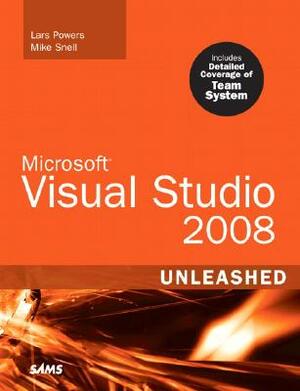 Microsoft Visual Studio 2008 Unleashed by Lars Powers, Mike Snell