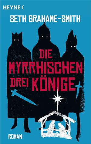 Die myrrhischen drei Könige by Seth Grahame-Smith