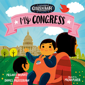 Citizen Baby: My Congress by Daniel Prosterman, Megan E. Bryant