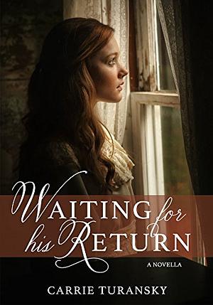 Waiting for His Return by Carrie Turansky