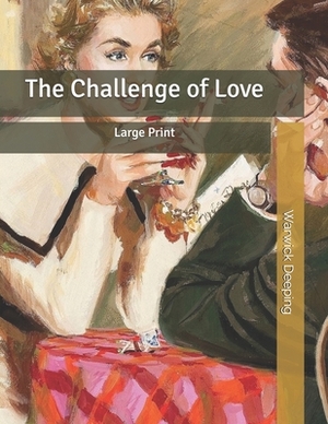 The Challenge of Love: Large Print by Warwick Deeping