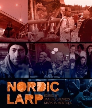 Nordic Larp by Jaakko Stenros, Markus Montola