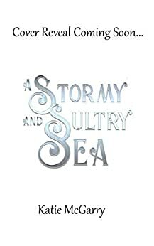 A Stormy and Sultry Sea by Katie McGarry