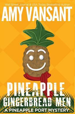 Pineapple Gingerbread Men: A Pineapple Port Mystery: Book Seven by Amy Vansant