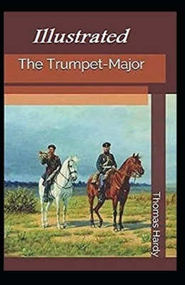 The Trumpet-Major Illustrated by Thomas Hardy