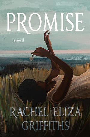 Promise: A Novel by Rachel Eliza Griffiths