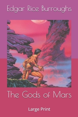The Gods of Mars: Large Print by Edgar Rice Burroughs