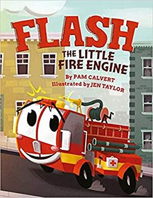 Flash, the Little Fire Engine by Jen Taylor, Pam Calvert