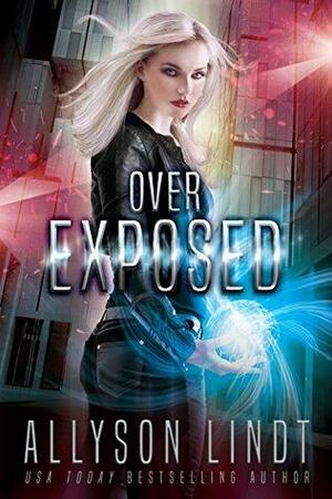 Over Exposed by Allyson Lindt