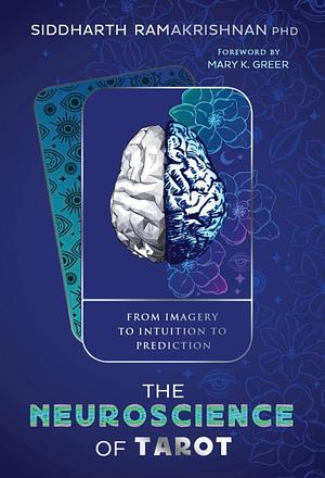 The Neuroscience of Tarot: From Imagery to Intuition to Prediction by Siddharth Ramakrishnan