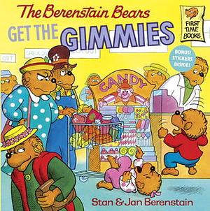 The Berenstain Bears Get the Gimmies by Stan Berenstain, Jan Berenstain