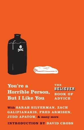 You're a Horrible Person, But I Like You: The Believer Book of Advice by Eric Spitznagel, David Cross