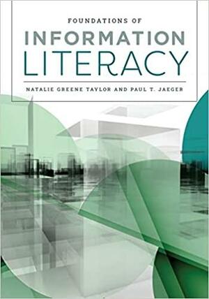 Foundations of Information Literacy by Natalie Greene Taylor, Paul T. Jaeger