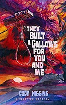 They Built a Gallows for You and Me by Cody Higgins