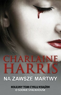 Na zawsze martwy by Charlaine Harris, Ewa Wojtczak