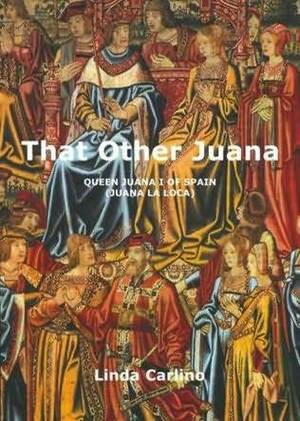 That Other Juana by Linda Carlino
