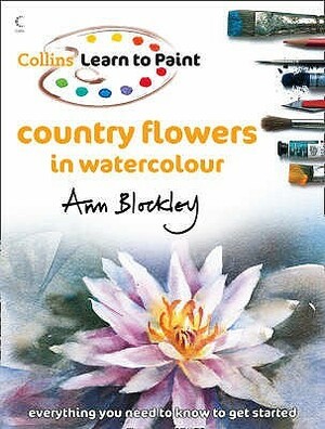 Country Flowers in Watercolour (Learn to Paint) by Ann Blockley