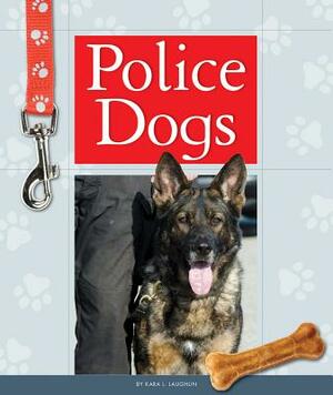 Police Dogs by Kara L. Laughlin