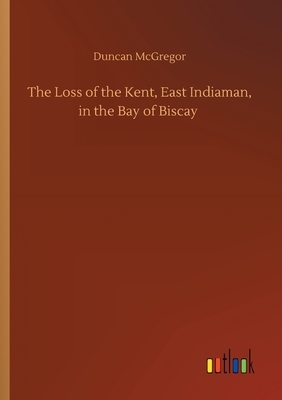 The Loss of the Kent, East Indiaman, in the Bay of Biscay by Duncan McGregor