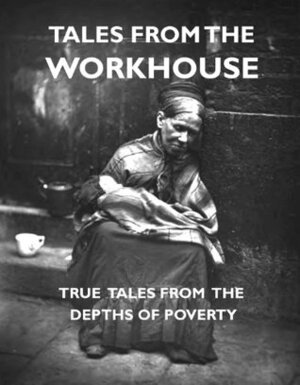 Tales from the Workhouse by James Greenwood, Mary Higgs