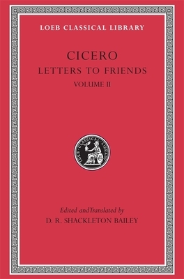 Letters to Friends, Volume II: Letters 114-280 by Cicero