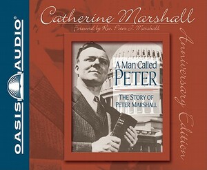 A Man Called Peter: The Story of Peter Marshall by Catherine Marshall