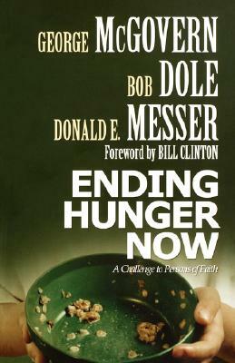 Ending Hunger Now: A Challenge to Persons of Faith by Donald E. Messer, George S. McGovern, Bob Dole