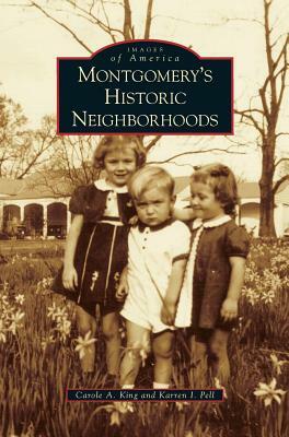 Montgomery's Historic Neighborhoods by Karren I. Pell, Carole A. King