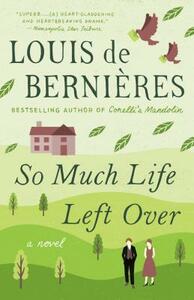 So Much Life Left Over by Louis de Bernières