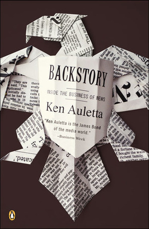 Backstory: Inside the Business of News by Ken Auletta