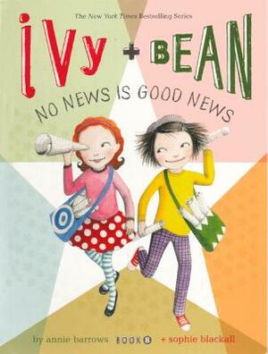 Ivy + Bean No News Is Good News by Annie Barrows