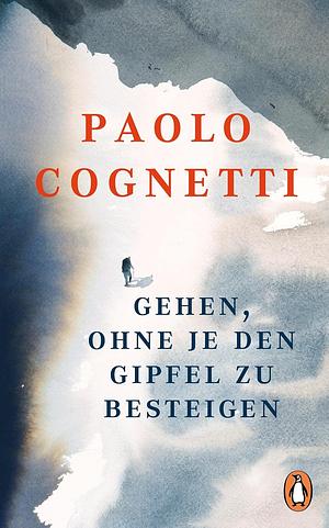 Gehen, ohne je den Gipfel zu besteigen by Stash Luczkiw, Paolo Cognetti