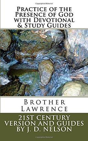 Practice of the Presence of God With Devotional & Study Guide: Brother Lawrence by Brother Lawrence, J.D. Nelson, J.D. Nelson