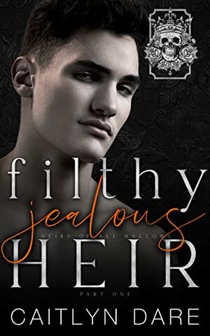 Filthy Jealous Heir: Part One by Caitlyn Dare